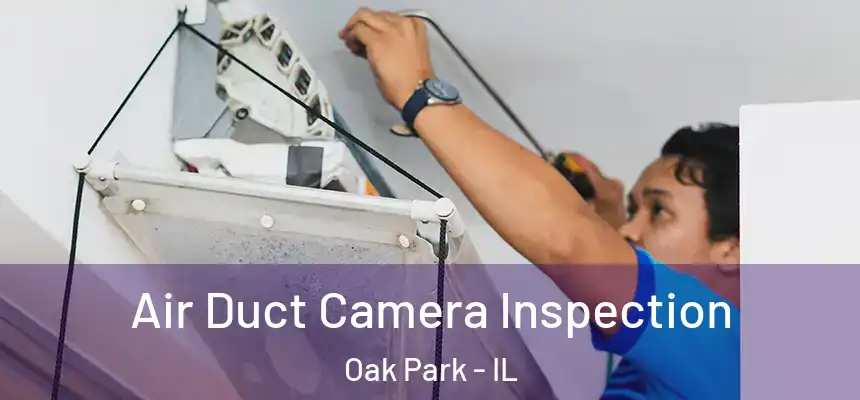 Air Duct Camera Inspection Oak Park - IL