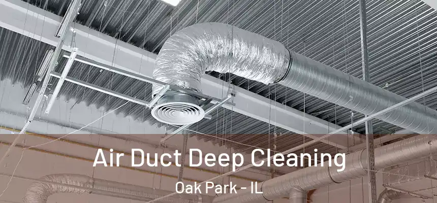Air Duct Deep Cleaning Oak Park - IL