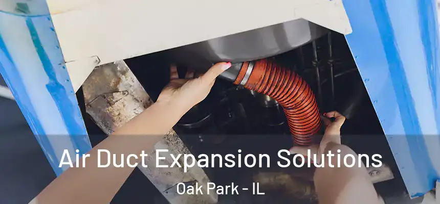 Air Duct Expansion Solutions Oak Park - IL