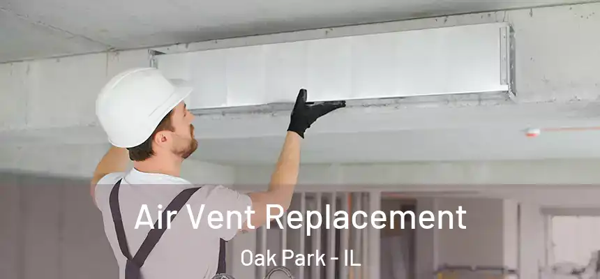 Air Vent Replacement Oak Park - IL