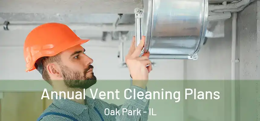 Annual Vent Cleaning Plans Oak Park - IL