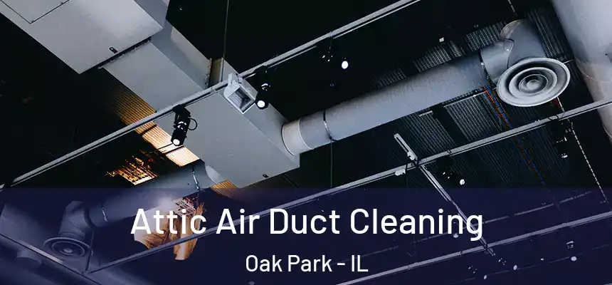 Attic Air Duct Cleaning Oak Park - IL