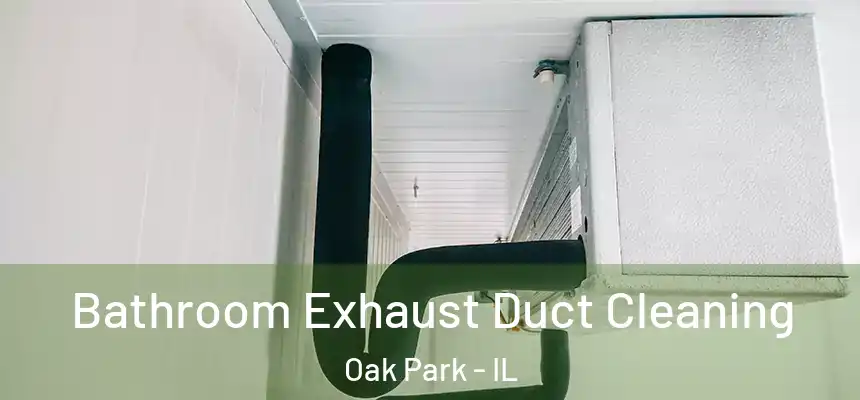 Bathroom Exhaust Duct Cleaning Oak Park - IL