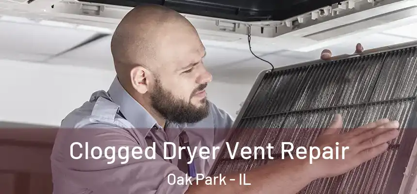  Clogged Dryer Vent Repair Oak Park - IL