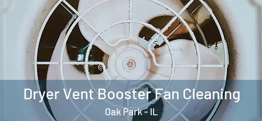  Dryer Vent Booster Fan Cleaning Oak Park - IL