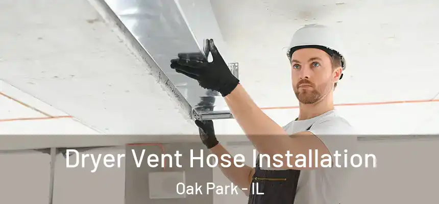 Dryer Vent Hose Installation Oak Park - IL