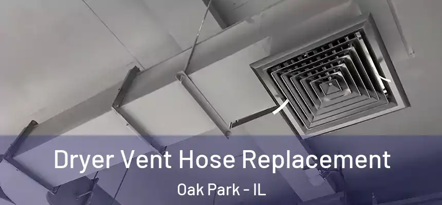  Dryer Vent Hose Replacement Oak Park - IL
