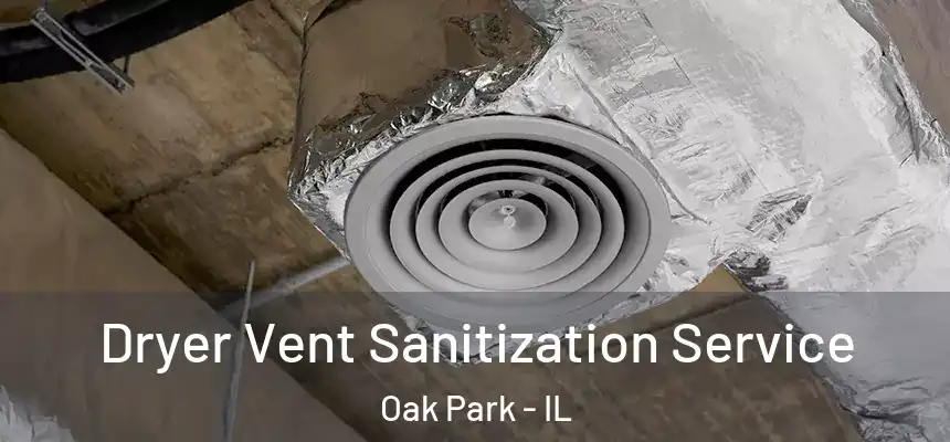 Dryer Vent Sanitization Service Oak Park - IL