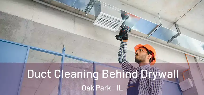 Duct Cleaning Behind Drywall Oak Park - IL