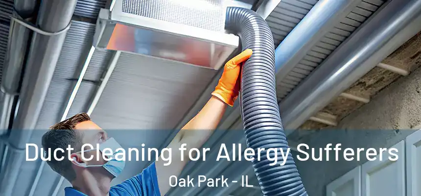  Duct Cleaning for Allergy Sufferers Oak Park - IL