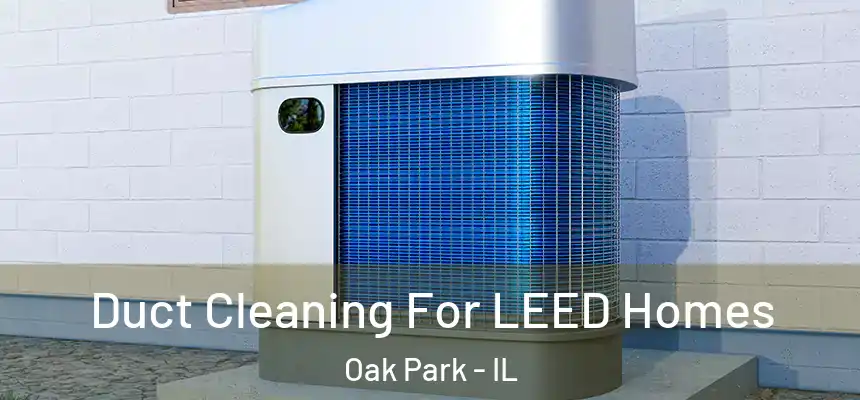 Duct Cleaning For LEED Homes Oak Park - IL