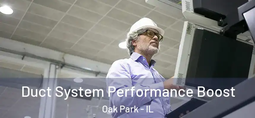 Duct System Performance Boost Oak Park - IL