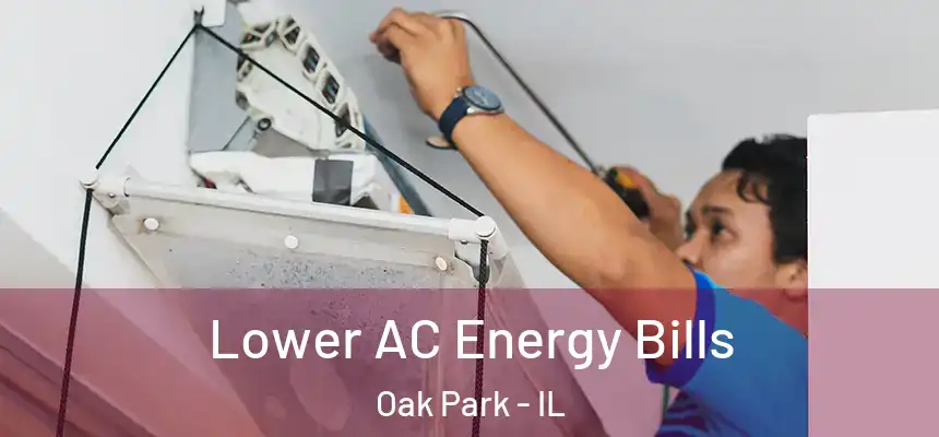 Lower AC Energy Bills Oak Park - IL