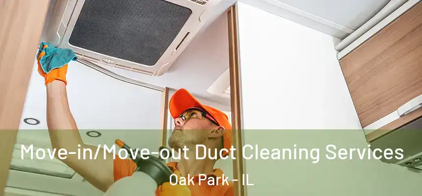  Move-in/Move-out Duct Cleaning Services Oak Park - IL
