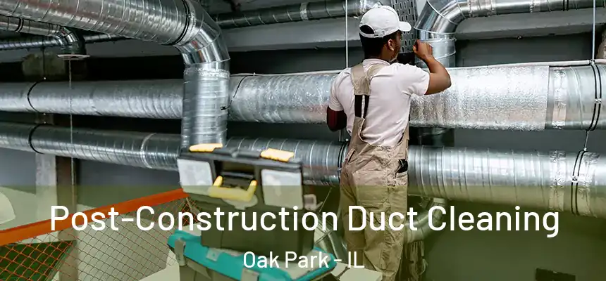  Post-Construction Duct Cleaning Oak Park - IL