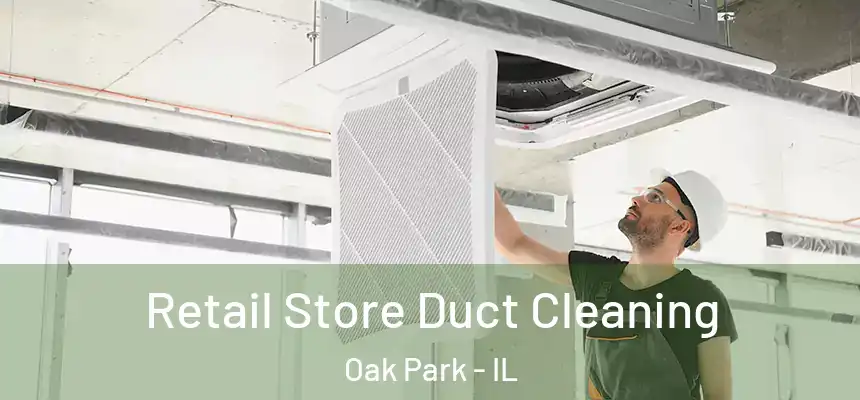 Retail Store Duct Cleaning Oak Park - IL