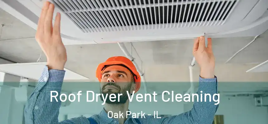  Roof Dryer Vent Cleaning Oak Park - IL