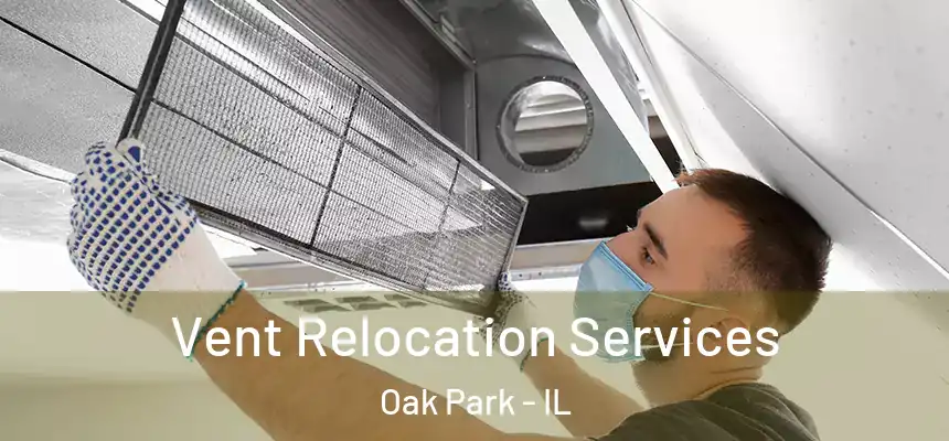 Vent Relocation Services Oak Park - IL