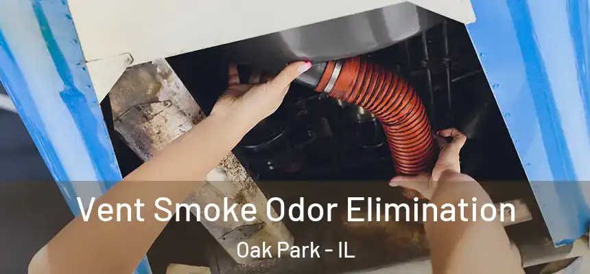 Vent Smoke Odor Elimination Oak Park - IL